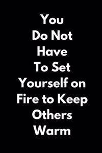 You Do Not Have to Set Yourself on Fire (A Joy Note Notebook)