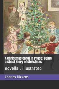 A Christmas Carol in Prose; Being a Ghost Story of Christmas .