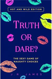 Truth or Dare? The Sexy Game of Naughty Choices