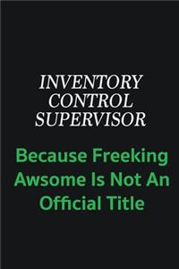 Inventory Control Supervisor because freeking awsome is not an offical title