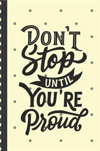 Don't Stop Until You're Proud