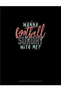 Wanna Football Sunday With Me?
