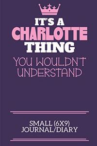 It's A Charlotte Thing You Wouldn't Understand Small (6x9) Journal/Diary