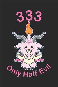 333 Only Half Evil