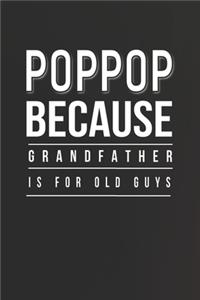 Poppop Because Grandfather Is For Old Guys