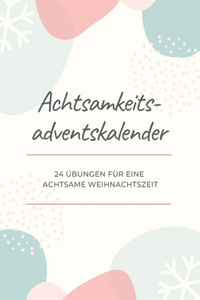 Achtsamkeits-Adventskalender - 24 Übungen für eine achtsame Weihnachtszeit