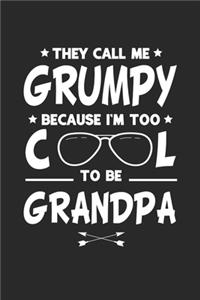 They Call Me Grumpy Because I'm Too Cool To Be Grandpa