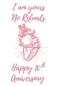 I Am Yours No Refunds Happy 10th Anniversary
