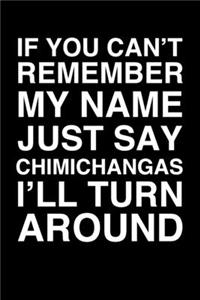 If You Can't Remember My Name Just Say Chimichangas I'll Turn Around: 6x9" Lined Notebook/Journal Funny Gift Idea