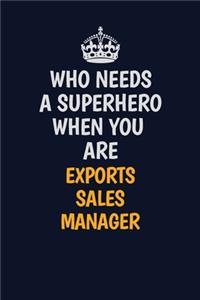 Who Needs A Superhero When You Are ExportsSalesManager