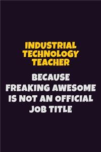 Industrial Technology Teacher, Because Freaking Awesome Is Not An Official Job Title