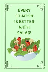 Every Situation Is Better With Salad!