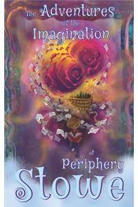 The Adventures of the Imagination of Periphery Stowe