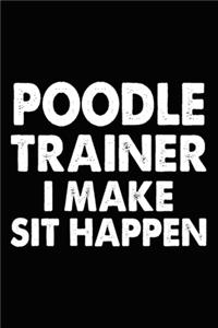 Poodle Trainer I Make Sit Happen
