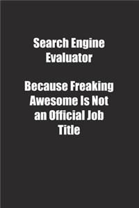 Search Engine Evaluator Because Freaking Awesome Is Not an Official Job Title.