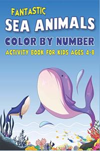 Fantastic Amazing Sea Animals Color by Number Activity Book for Kids Ages 4-8