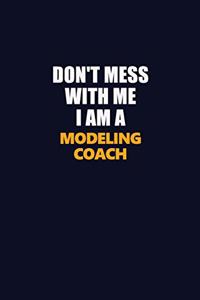 Don't Mess With Me I Am A Modeling Coach