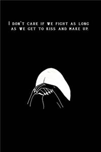 Bullet Journal "I don't care if we fight as long as we get to kiss and make up."