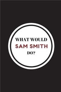 What Would Sam Smith Do?: Composition Note Book Journal