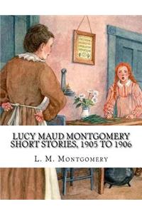 Lucy Maud Montgomery Short Stories, 1905 to 1906