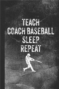 Teach Coach Baseball Sleep Repeat