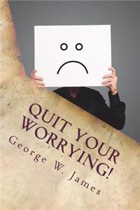 Quit Your Worrying!