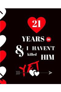 21 Year In and I Haven't Killed Him Yet