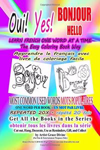 Oui Yes BONJOUR HELLO LEARN FRENCH ONE WORD AT A TIME The Easy Coloring Book Way MOST COMMON USED WORDS ONE WORD PER BOOK REPEATED 20X