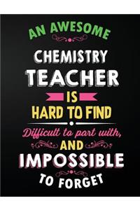 Chemistry Teacher: An Awesome Chemistry Teacher Is Hard To Find Inspirational Quote - Notebook, Journal, and Planner for Teacher Gift: Cute Teacher Appreciation/Retire