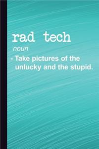 Rad Tech Noun Take Pictures of the Unlucky and the Stupid