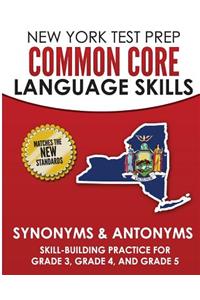 New York Test Prep Common Core Language Skills Synonyms & Antonyms: Skill-Building Practice for Grade 3, Grade 4, and Grade 5
