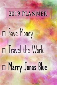 2019 Planner: Save Money, Travel the World, Marry Jonas Blue: Jonas Blue 2019 Planner