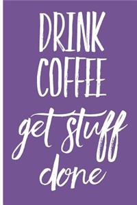 Drink Coffee Get Stuff Done