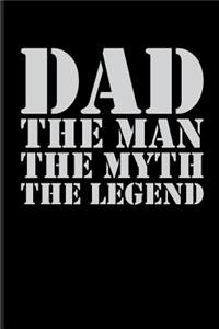 Dad the Man the Myth the Legend