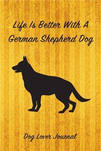 Life Is Better with a German Shepher Dog Lover Journal: Blank Lined Journal Notebook for Dog and Puppy Lovers