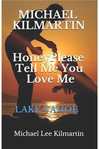 Honey Please Tell Me You Love Me