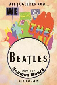 All Together Now... We Love the Beatles 1957 - 1970