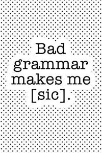 Bad Grammar Makes Me Sic