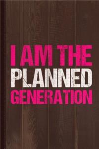I Am the Planned Generation Journal Notebook
