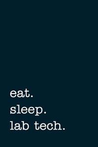 Eat. Sleep. Lab Tech. - Lined Notebook