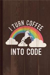 I Turn Coffee Into Code Journal Notebook