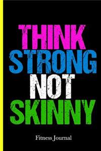 Think Strong Not Skinny Fitness Journal