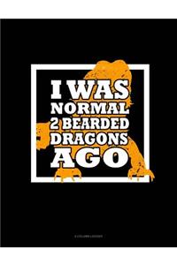 I Was Normal 2 Bearded Dragons Ago: 4 Column Ledger