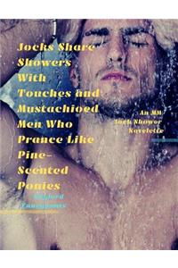 Jocks Share Showers with Touches and Mustachioed Men Who Prance Like Pine-Scented Ponies