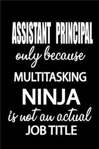 Assistant Principal Only Because Multitasking Ninja Is Not an Actual Job Title