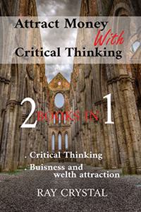 Attract Money With Critical Thinking 2 books in 1