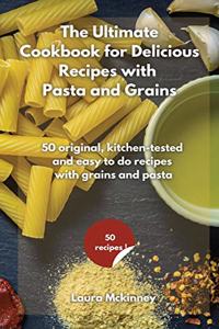 The Ultimate for Delicious Recipes with Grains and Pasta