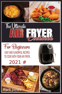 THE ULTIMATE AIR FRYER COOKBOOK FOR BEGI