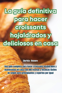La guía definitiva para hacer croissants hojaldrados y deliciosos en casa