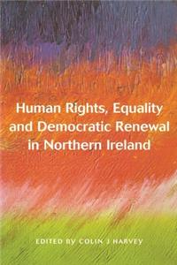 Human Rights Equality and Democratic Renewal in Northern Ireland